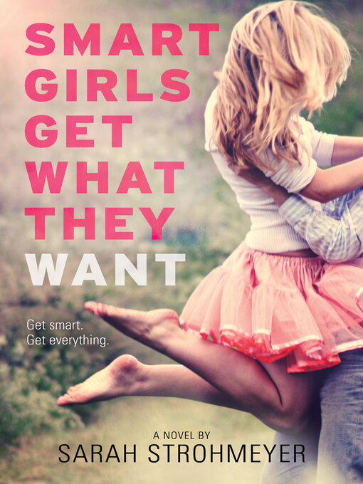 Title details for Smart Girls Get What They Want by Sarah Strohmeyer - Available